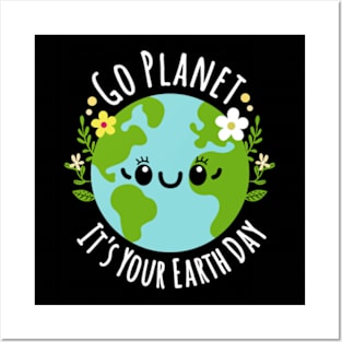 Go Planet It's Your Earth Day Posters and Art